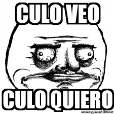 Resultado de imagen de culo veo culo quiero