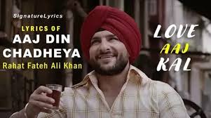 Aaj Din Chadheya Lyrics Love Aaj Kal Rabba mere din yeh na dhale. signature lyrics top songs lyrics
