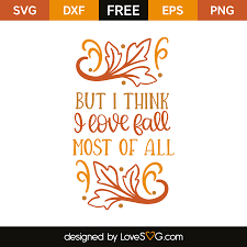 But I Think I Love Fall Most Of All Lovesvg Com Cricut Vinyl My Love Cricut Tutorials