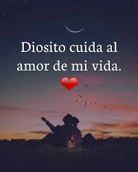 Diosito Cuida Siempre De Mi Amooooor De Mi Vida Buenas Noches Amor Mio Citas De Amor Frases De Destino Amor