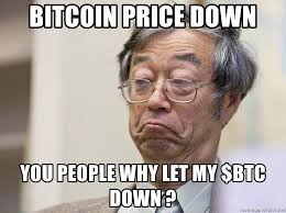 Today meme price in us dollars is currently 398.51 usd, and if converted to bitcoin is 0.01056523 btc. Bitcoin Price Down You People Why Let My Btc Down Dorian Prentice Satoshi Nakamoto Meme Generator