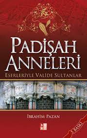 padisah anneleri eserleriyle valide sultanlar ibrahim pazan fiyati satin al idefix