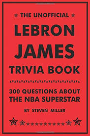 Think you know a lot about halloween? Unofficial Lebron James Trivia Book 300 Questions About The Nba Superstar Miller Steven 9781981287000 Amazon Com Books