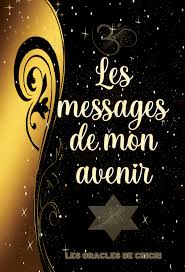 Les Messages de mon Avenir &ndash; Oracle Divinatoire Intuitif &ndash; Les Oracles de Cricri