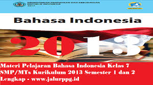 Namun, menguasai seluruh materi secara penuh tentu saja sulit. Materi Pelajaran Bahasa Indonesia Kelas 7 Smp Mts Kurikulum 2013 Semester 1 Dan 2 Lengkap Jalurppg Id