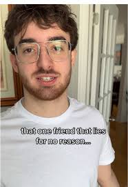 My Friends Who Lies for No Reason