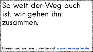 So Weit Der Weg Auch Ist Wir Gehen Ihn Zusammen Tolle Sprüche