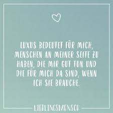 Luxus Bedeutet Fur Mich Menschen An Meiner Seite Zu Haben Die Mir Gut Tun Und Die Fur Mich Da Sind Wenn Ich Sie Brauche Visual Statements Zitate Spruche Zitate Coole Liebesspruche
