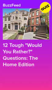 I do not dream of living in houses which are large. 12 Tough Would You Rather Questions The Home Edition Fun Quizzes To Take Would You Rather Questions House Quiz