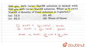 We did not find results for: 300 Gm 30 W W Naoh Solution Is Mixed With 500 Gm 40 W W Naoh Solution What Is W V Youtube