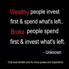 Wealthy People Invest First Spend What S Left Broke People Spend First Invest What S Left Unknown Shar Financial Quotes Money Quotes Investment Quotes