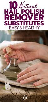 10 Natural Nail Polish Remover Substitutes Easy Healthy Nail Polish Remover Substitute Natural Nail Polish Diy Nail Polish Remover