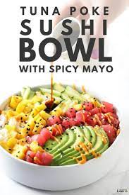 This Tuna Poke Sushi Bowl With Spicy Mayo Recipe Has All The Best Parts Of A Spicy Tuna Crunch Roll In The Con Poke Sushi Bowl Tuna Poke Bowl Recipe Poke