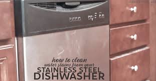 How To Remove Hard Water Stains From Stainless Steel Dishwashers Fabulessly Frugal In 2020 Hard Water Stain Remover Clean Dishwasher Hard Water Stains