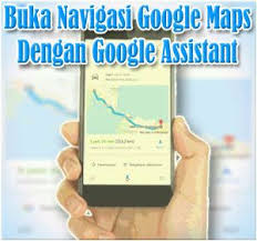 Cara Menggunakan Google Assistant Untuk Membuka Layanan Navigasi Google Maps Google Pelayan Tips