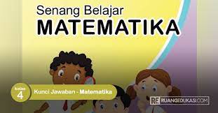 Kunci jawaban matematika kelas 4 halaman 13. Kunci Jawaban Buku Tematik Senang Belajar Matematika Kelas 4 Kurikulum 2013 Ruang Edukasi