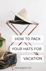 How To Pack A Hat For Vacation Hats Hats For Women Vacation
