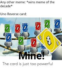 We did not find results for: Any Other Meme Wins Meme Of The Decade Uno Reverse Card Mine The Card Is Just Too Powerful Meme On Me Me