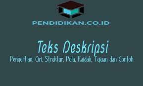 Teks Deskripsi Pengertian Ciri Struktur Kaidah Contoh