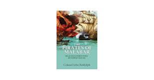 The Pirates of the Malabar: Pirates of the Coast of the Indian Sub-Continent During the 17th & 18th Centuries