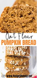Pumpkin Oat Flour Bread Healthy Pumpkin Bread Pumpkin Dessert Vegan Pumpkin Bread
