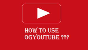 Ogyoutube Apk Latest Version Og Youtube For Android Pc Iphone