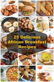 If it didn't make the grade, it didn't make this list. 25 Delicious African Breakfast Recipes From Immaculate Bites The Food Explorer