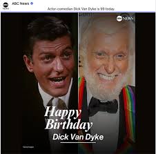 HAPPY 99th BIRTHDAY, DICK VAN DYKE!! Thanks for YOUR BRIGHT SHINE!! Living  in the Los Angeles area makes celebrity sightings almost a regular  occurrence... however, many stars are standoffish when