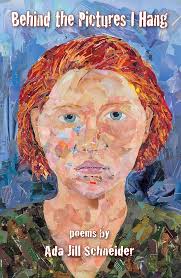 Behind the Picture I Hang: Poetry by Ada Jill Schneider