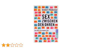 Sex zwischen den Ohren: Das Gehirn als erogene Zone : Redecker, Gisbert:  Amazon.de: Bücher