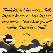 Less talk more action, apa itu artinya? Think Less And Live More Quotes Writings By Yug Singh Yourquote