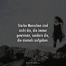 Starke Menschen Sind Nicht Die Die Immer Kaufdex In 2020 So Wahr Zitate Weisheiten Spruche Leben