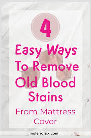 Typically it's best to remove the mattress cover if there is one, and you may have to treat the cover as well as the mattress. 4 Ways On How To Remove Old Blood Stains From Mattress Cover