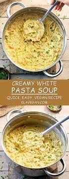 This Creamy Pasta Soup Contains Only Wholesome Plant Based Ingredients Is Easy To Make And Delicious It S Pasta Soup Recipes Creamy Pasta Whole Food Recipes