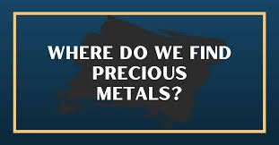 Where Do We Find Precious Metals? – CFUWI