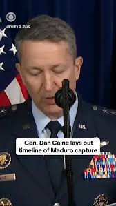 US Chairman of the Joint Chiefs, General Dan Caine, described the military  mission to capture Venezuelan President Nicolás Maduro and his wife  Saturday night