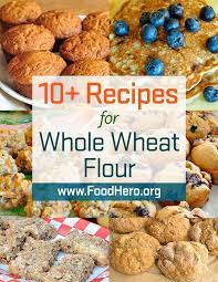 Whole Wheat Flour In Recipes Food Hero Whole Wheat Flour Different Ways To Cook With Whole Wheat Flour Recipes Food Recipes Hero Recipe Wheat Flour Recipes