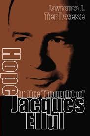 Hope in the Thought of Jacques Ellul: Lawrence J. Terlizzese: 9781597523509 