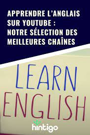 Apprendre L Anglais Sur Youtube Notre Selection Des Meilleures Chaines Apprendre L Anglais Anglais Ameliorer Son Anglais