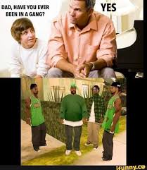 Dad Haveyou Ever Yes Been In A Gang Ifunny Funny Memes Gaming Memes Video Games Funny