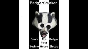 Smak My Badger Ep033 New Techno House Electro Releases Free Mp3 Download 81 34 Mb 59 14 Mp3 Center