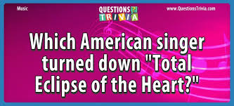 For all of you who love the twilight series by stephenie meyer! Which American Singer Turned Down Total Eclipse Of The Heart