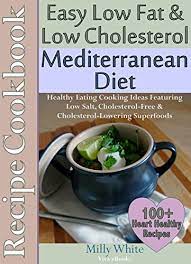 How can you lower high cholesterol? Easy Low Fat Low Cholesterol Mediterranean Diet Recipe Cookbook 100 Heart Healthy Recipes Meals Plan Healthy Cooking Eating Book With Low Salt Recipes Collection 1 English Edition Ebook