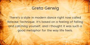 Maybe you would like to learn more about one of these? There S A Style In Modern Dance Right Now Called Release Technique It S Based On A Feeling Of Falling And Catching Yourself And I Thought It Was Such A Good Metaphor For The