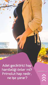 adet geciktirici hap hamileligi onler mi primolut hap nedir ne ise yarar hamilelik doktorlar kadin