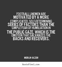 Merlin Olsen Picture Quotes Football Linemen Are Motivated By A Football Quotes Football Mom Quotes Sport Quotes
