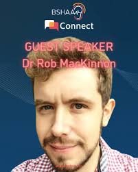 ANNOUNCING DR ROB MACKINNON AS GUEST SPEAKER AT BSHAA CONNECT, MANCHESTER.,  Dr Robert MacKinnon