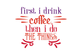 Download First I Drink Coffee Then I Do The Things Quote Svg Cut Graphic By Thelucky Creative Fabrica PSD Mockup Templates