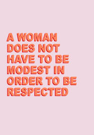 A Woman Doesn T Have To Be Modest To Be Respected Conspirateurs Girlpower Ladyboss Bosslady Bossladyminds Feminist Quotes Feminism Quotes Feminism