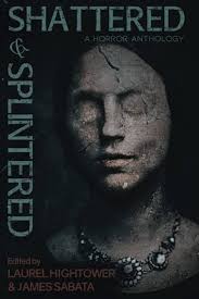 Amazon.com: Shattered & Splintered: A Horror Anthology: 9798986113906:  Hightower, Laurel, Jones, Stephen Graham, Iglesias, Gabino, Amor, Gemma,  Piper, Hailey, Bradley, S. A., Guillory, Donald R., Kiste, Gwendolyn,  Cooper, S. H., Sabata, James: ספרים